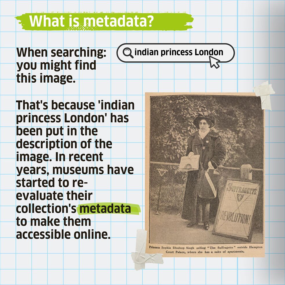 When searching: "indian princess London" you might find this image. That's because 'indian princess London' has been put in the description of the image. In recent years, museums have started to re-evaluate their collection's metadata to make them accessible online. 