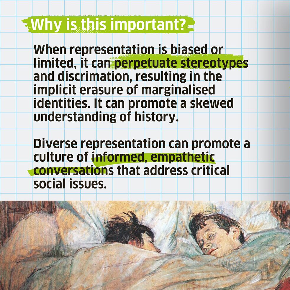 When representation is biased or limited, it can perpetuate stereotypes and discrimation, resulting in the implicit erasure of marginalised identities. It can promote a skewed understanding of history. Diverse representation can promote a culture of informed, empathetic conversations that address critical social issues. 