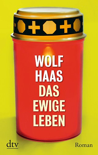 Wolf Haas: Das ewige Leben © © dtv Wolf Haas: Das ewige Leben