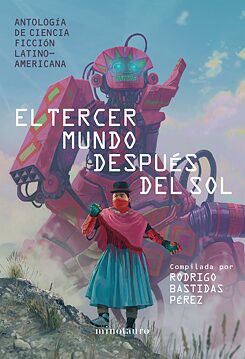 Cover of El Tercer Mundo después del sol (The Third World after the Sun), edited by Rodrigo Bastidas Pérez, Ediciones Minotauro, 2021.