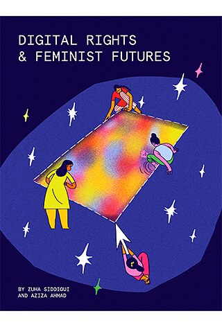 Digitale Rechte und feministische Zukunft © © Aziza Ahmad und Zuha Siddiqui Digitale Rechte und feministische Zukunft