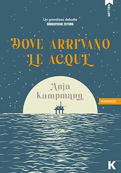Copertina di "Dove arrivano le acque" di Anja Kampmann | Traduzione dal tedesco di Franco Filice