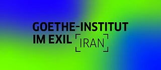 Goethe-Institut im Exil Iran