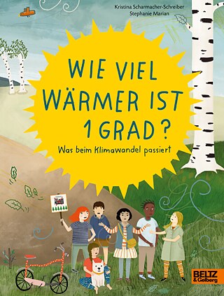 „Wie viel wärmer ist 1 Grad? Was beim Klimawandel passiert“ © © BELTZ & Gelberg „Wie viel wärmer ist 1 Grad? Was beim Klimawandel passiert“