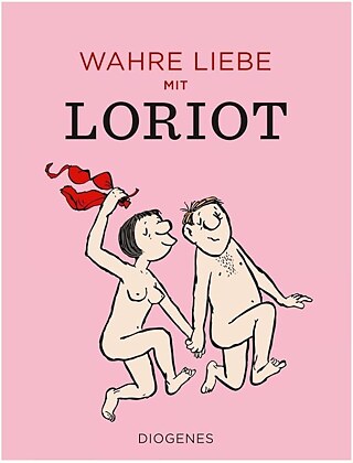 «  Wahre Liebe mit Loriot » © © Diogenes «  Wahre Liebe mit Loriot »