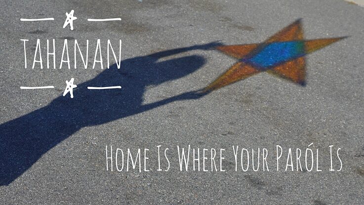 Tahanan Home is where your paról  is.