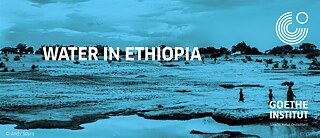 Water in Ethiopia © © Goethe-Institut Water in Ethiopia 