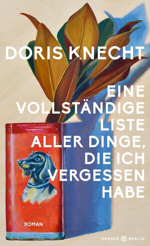   © © Hanser Berlin Knecht, Doris: Eine vollständige Liste aller Dinge, die ich vergessen habe