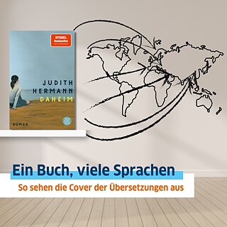 Auf dem Bild ist ein helles leeres Zimmer abgebildet. In einem Regal steht das Buch "Daheim" von Judith Hermann. Daneben ist eine Weltkarte mit Pfeilen zu verschiedenen Orten an die Wand gemalt. Als Text steht auf dem Bild: "Ein Buch, viele Sprachen. So sehen die Cover der Übersetzungen aus"