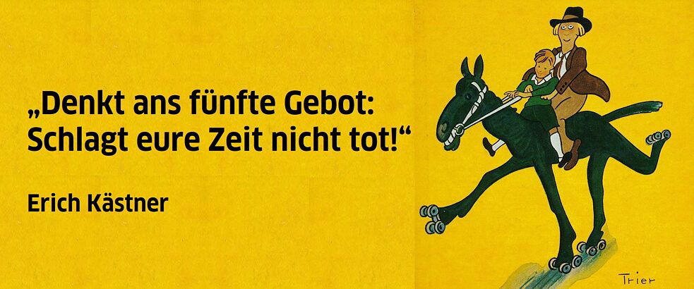 Erich Kästner: „Denkt ans fünfte Gebot: Schlagt eure Zeit nicht tot!“