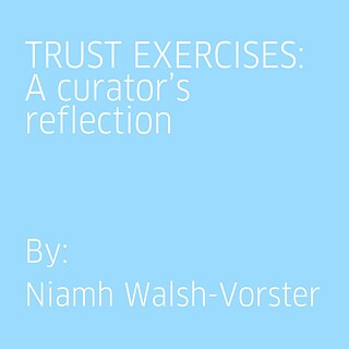 TRUST EXERCISES: A curator’s reflections By Niamh Walsh-Vorster