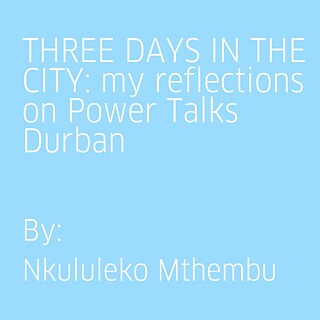 Power Talks Durban: THREE DAYS IN THE CITY: my reflections on Power Talks Durban By Nkululeko Mthembu