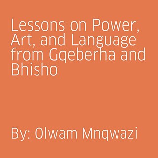 Lessons on Power, Art, and Language from Gqeberha and Bhisho  By Olwam Mnqwazi