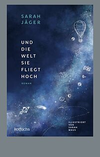 Buchcover „Und die Welt, sie fliegt hoch“ von Sarah Jäger und die Illustratorin Sarah Maus