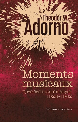 Theodor W. Adorno: Moments musicaux, Budapest, Rózsavölgyi és Társa, 2024 © © Rózsavölgyi és Társa Theodor W. Adorno: Moments musicaux