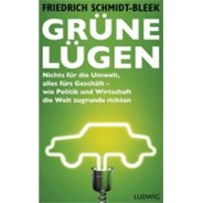 Friedrich Schmidt-Bleek: Grüne Lügen. Nichts für die Umwelt, alles fürs Geschäft – wie Politik und Wirtschaft die Welt zugrunde richten © Ludwig Verlag, München, 2014 Friedrich Schmidt-Bleek: Grüne Lügen. Nichts für die Umwelt, alles fürs Geschäft – wie Politik und Wirtschaft die Welt zugrunde richten