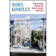 Niklas Maak: Wohnkomplex: Warum wir andere Häuser brauchen © Carl Hanser Verlag, München, 2014 Niklas Maak: Wohnkomplex: Warum wir andere Häuser brauchen