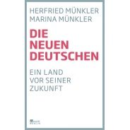 Herfried Münkler: Die neuen Deutschen : ein Land vor seiner Zukunft