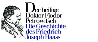 Lew Kopelew über Friedrich Joseph Haass