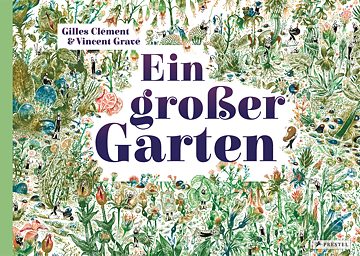 Landschaftsgärtner Gilles Clément setzt in seinem Buch „Ein großer Garten“ auf Interaktivität. Wer Wimmelbilder liebt, wird an diesem Buch große Freude haben. 