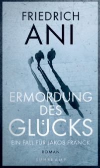   ©   © Suhrkamp Verlag Friedrich Ani: Ermordung des Glücks