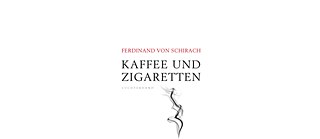 Ferdinand von Schirach „Kaffee und Zigaretten“ 