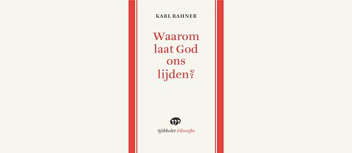 Karl Rahner: Warum lässt Gott uns leiden?