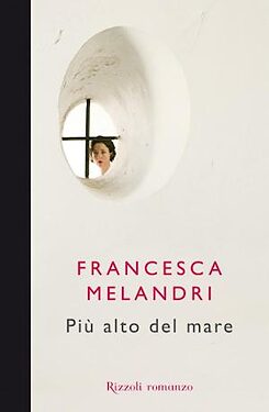 Copertina del libro “Più in alto del mare” di Francesca Melandri, Rizzoli 2012