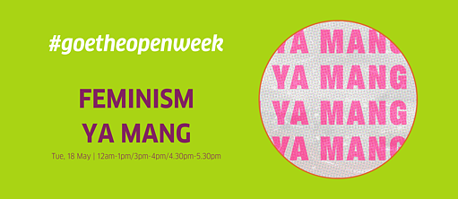 Open Week: Feminism Ya Mang