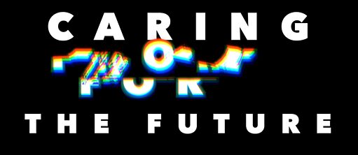 Caring is/in the future