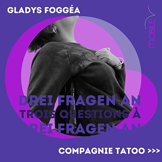 Drei Fragen an Gladys Foggéa von der Kompanie Tatoo