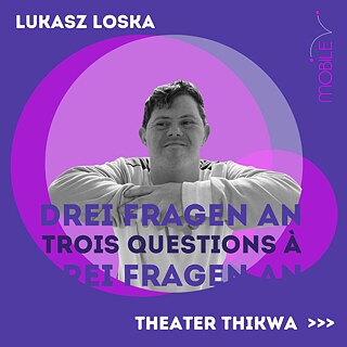 Drei Fragen an Lukasz Loska vom Theater Thikwa