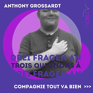Drei Fragen an Anthony Grossardt der Compagnie Tout Va Bien