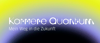 Folgender Text " Karriere Quantum, mein Weg in die Zukunft", auf gelbem, blauem, schwarzem Hintergrund 