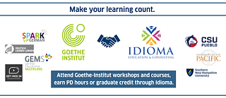 Make your learning count. Attend Goethe-Institut workshops and courses, and earn PD hours or graduate credit through Idioma. Learning options through the Goethe-Institut include DLL courses, GEMs and SPARK series, in-person and online workshops, GETVICO24 conference and more. Graduate credits are available through Idioma’s partners: Colorado State University Pueblo, Southern New Hampshire University and University of The Pacific.