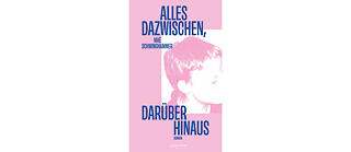 The picture shows the book cover of ‘Alles dazwischen, darüber hinaus’. On a pink background, a pink-coloured side profile of a young person can be seen in the centre-right. The title and other details are arranged around it in dark blue lettering.