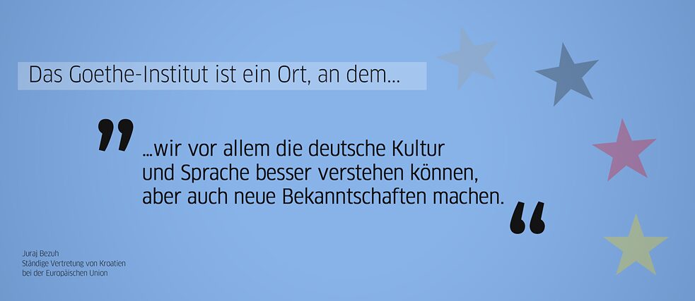 Quote from alumnus: “The Goethe-Institut is a place where we can better understand German culture and language, but also make new acquaintances.” (Juraj Bezuh, Permanent Representation of Croatia to the European Union)